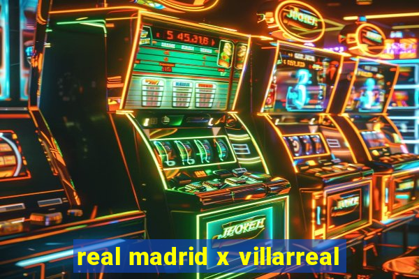 real madrid x villarreal