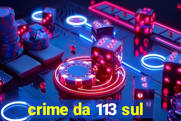 crime da 113 sul