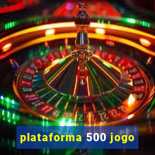 plataforma 500 jogo