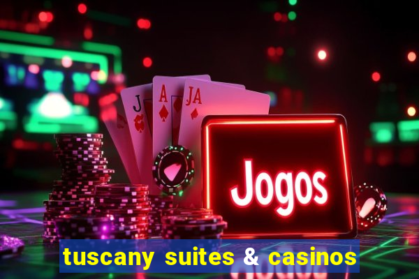 tuscany suites & casinos