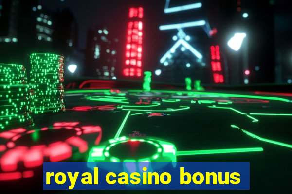 royal casino bonus