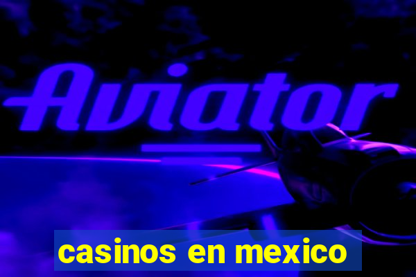 casinos en mexico