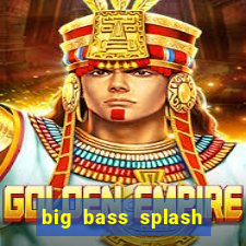 big bass splash demo betano