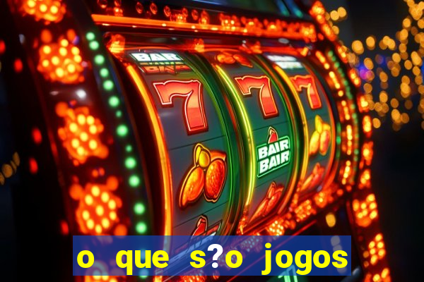 o que s?o jogos de aposta