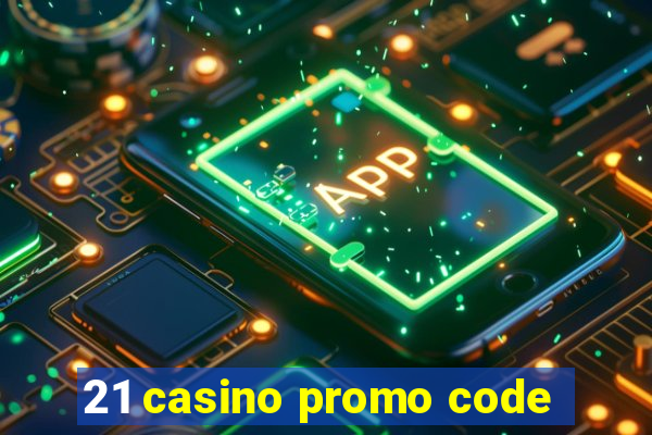 21 casino promo code