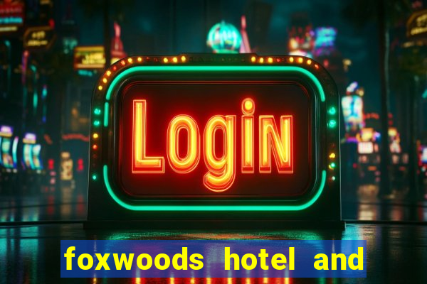 foxwoods hotel and casino connecticut