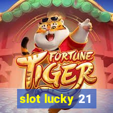 slot lucky 21