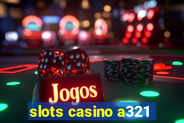 slots casino a321