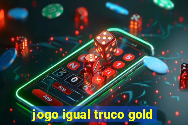 jogo igual truco gold