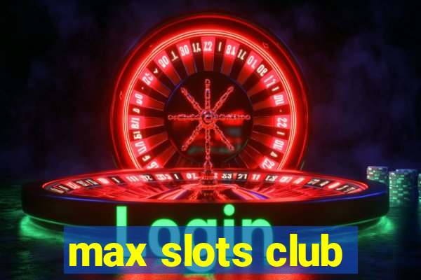 max slots club