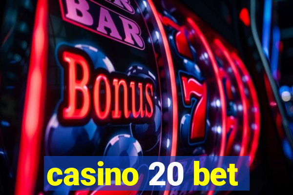 casino 20 bet