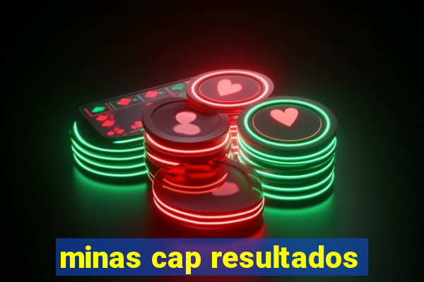 minas cap resultados