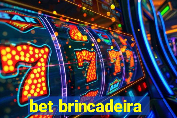 bet brincadeira