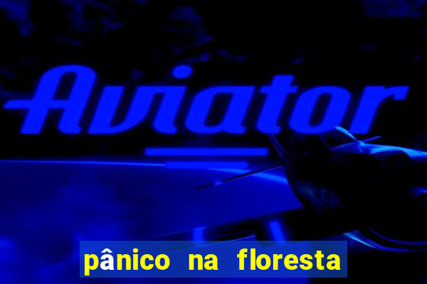 pânico na floresta completo dublado mega filmes