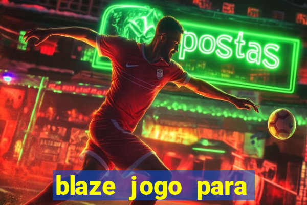 blaze jogo para ganhar dinheiro