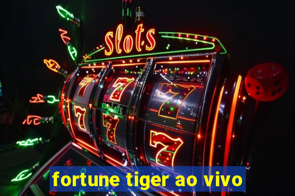 fortune tiger ao vivo