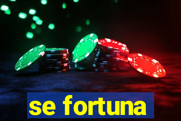 se fortuna