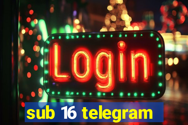 sub 16 telegram