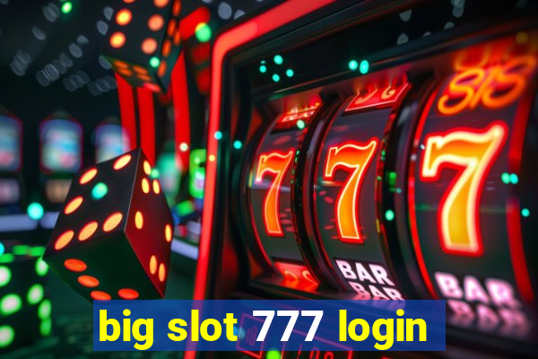 big slot 777 login