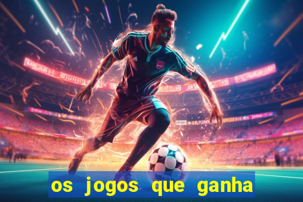 os jogos que ganha dinheiro de verdade