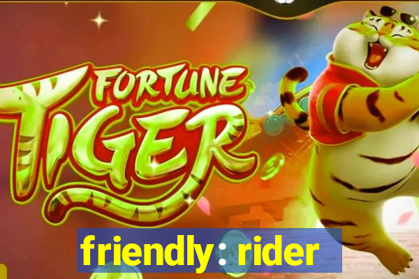 friendly: rider