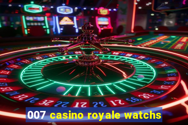 007 casino royale watchs