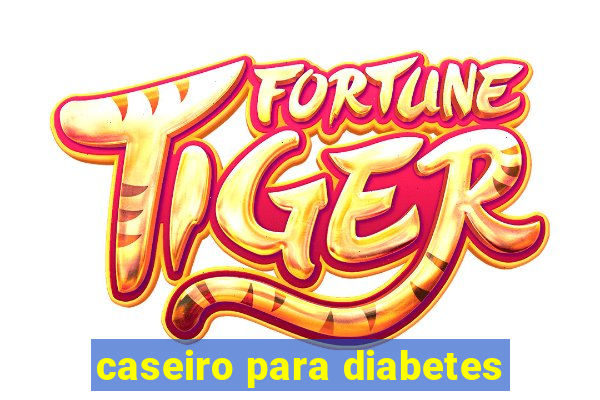 caseiro para diabetes