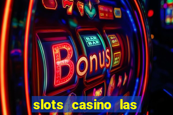 slots casino las vegas slots