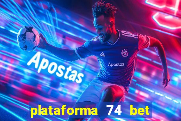 plataforma 74 bet é confiável