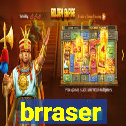 brraser