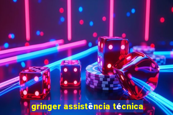 gringer assistência técnica