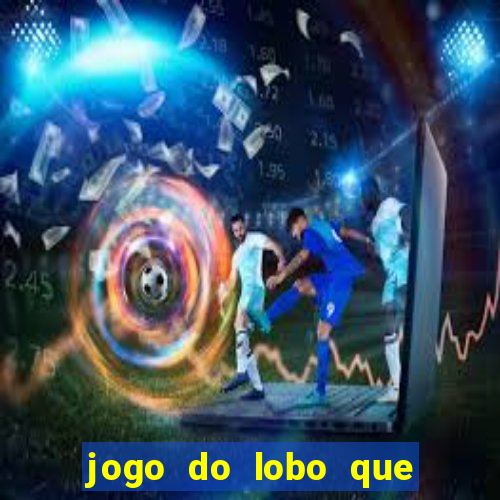 jogo do lobo que ganha dinheiro