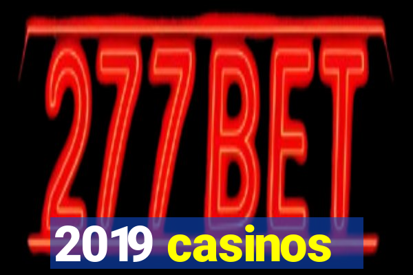 2019 casinos