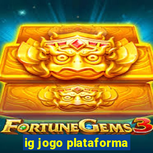 ig jogo plataforma