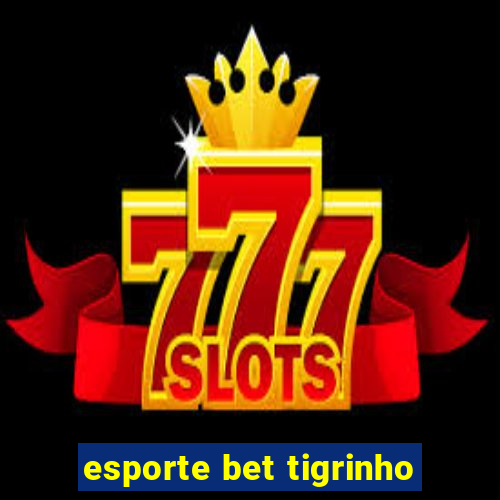 esporte bet tigrinho