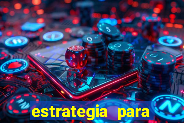 estrategia para jogar na blaze