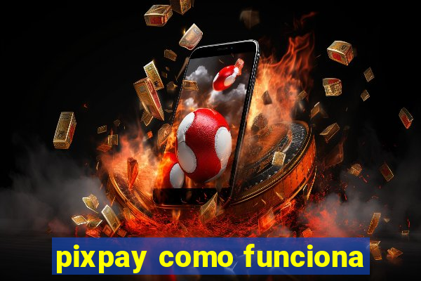 pixpay como funciona