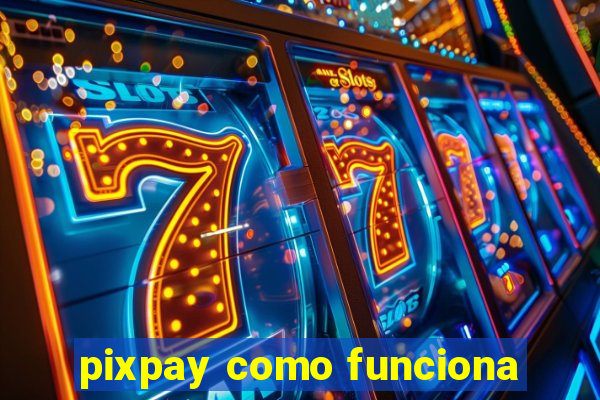 pixpay como funciona