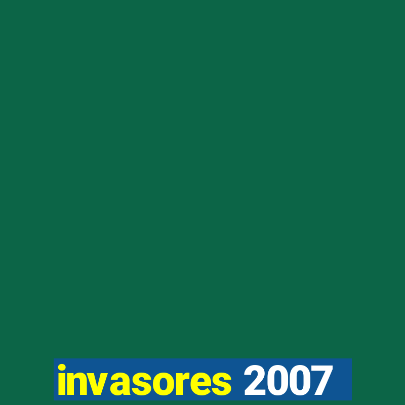 invasores 2007