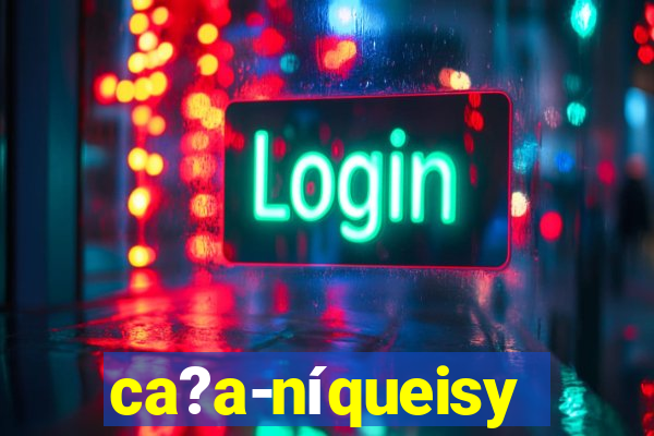 ca?a-níqueisy