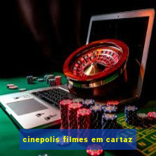 cinepolis filmes em cartaz