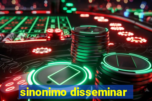 sinonimo disseminar