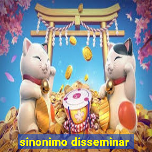 sinonimo disseminar