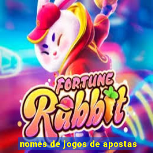 nomes de jogos de apostas