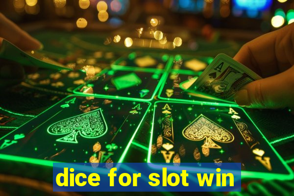 dice for slot win