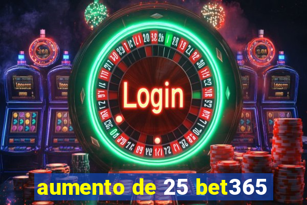 aumento de 25 bet365