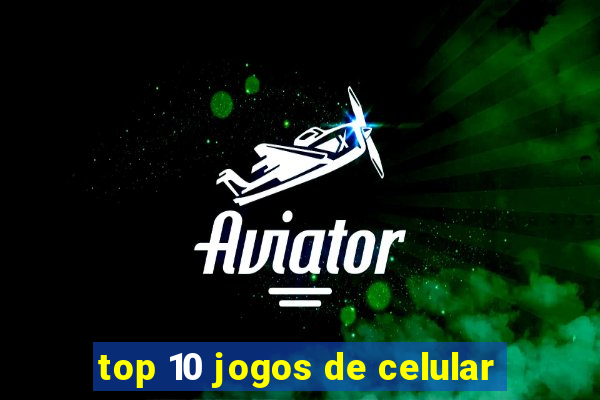 top 10 jogos de celular