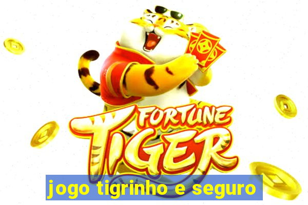 jogo tigrinho e seguro