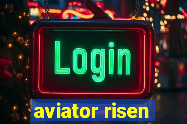 aviator risen