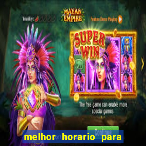 melhor horario para jogar fortune tiger